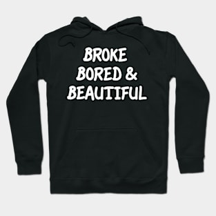 Broke Bored & Beautiful Hoodie